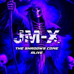 JM-X - THE SHADOWS COME ALIVE