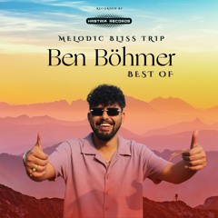 Melodic Bliss Trip - Best of Ben Bohmer