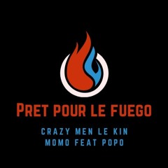 - PRET POUR LE FUEGO -  ( Crazy Men Le Kin Feat Momo & Popo ) 2024