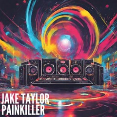 Jake Taylor - Painkiller [Free DL][Armand Van Helden vs Butter Rush - I Need A Painkiller]