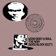 Mind Body & Soul - The Now (Good Block Edit)