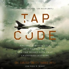 [VIEW] [EBOOK EPUB KINDLE PDF] Tap Code: The Epic Survival Tale of a Vietnam POW and the Secret Code