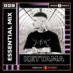 KETTAMA - BBC RADIO 1 ESSENTIAL MIX 2022