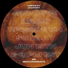 BUMPPP! RADIO EPISODE 124 HOSTED BY @JAWN_BOY