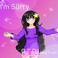 I'm S0rry - BiCiPay feat Yumi