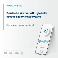Deutsche Wirtschaft - głęboki kryzys czy tylko zadyszka - Podcasty IZ 87/2023