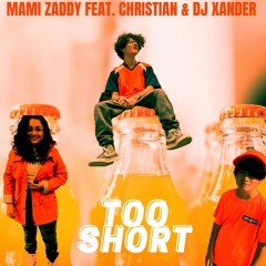 Mami Zaddy feat. Christian & DJ Xander - Too Short
