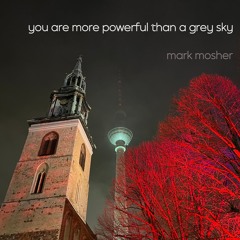 You Are More Powerful Than A Grey Sky