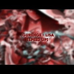 [speed up] GURENGE - LISA
