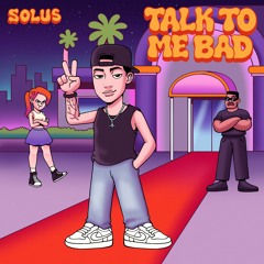 Talk To Me Bad