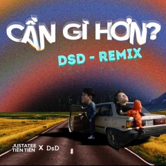 CẦN GÌ HƠN ? - JUSTATEE x TIÊN TIÊN || DsD Remix