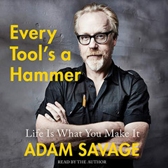 [FREE] KINDLE 🧡 Every Tool's a Hammer: Life Is What You Make It by  Adam Savage [KIN