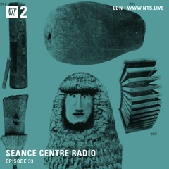 Séance Centre Radio Episode 33 NTS (March 2021) NO BANTER