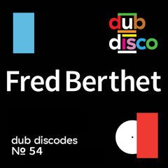 Dub Discodes #54: Fred Berthet