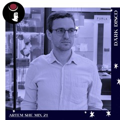 Artem She - Dark Disco Podcast 21