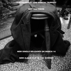 Tom Priestley and Martin Trippett Not All There