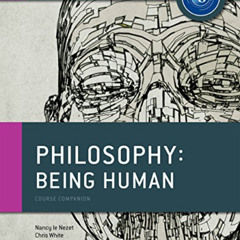 [Download] PDF √ IB Philospohy: Being Human: Oxford Ib Diploma Program (IB Philosophy