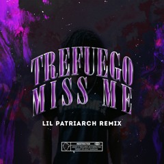 TREFUEGO - MISS ME (LIL PATRIARCH REMIX)