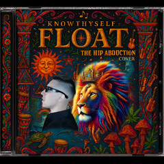 Float by The Hip Abduction KnowThyself Cover (Meltrix Records)