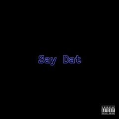 Say Dat (Prod. Keemoh)