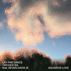 Lay-Far Dance Orchestra Feat. Seven Davis Jr. - Aquarius Love