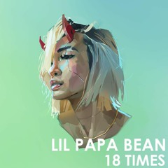 Lil Papa Bean - 18 Times prod. by GFELDS
