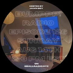 BUMPPP! RADIO EPISODE 126 HOSTED BY @JAWN_BOY
