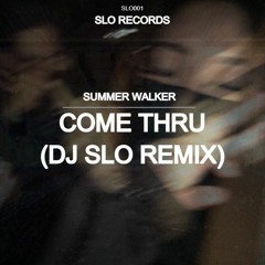 Come Thru (DJ SLO REMIX)