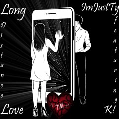 Long Distance Love - ImJustTy (Prod. K!)