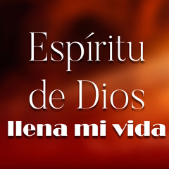 Espíritu de Dios Llena Mi Vida