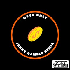 GATA ONLY (JOHNY GAMBLE REMIX)