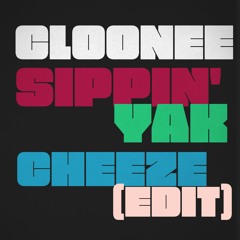 Cloonee - Sippin Yak' (Cheeze Edit)