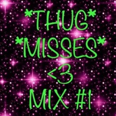 ~*THUG*~*MISSES*~ MIX #1 By: Cj ChRiStiNe