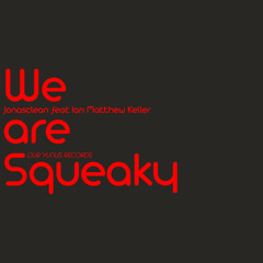 Jonasclean feat. Ian Matthew Keller - We are Squeaky (Original Mix)