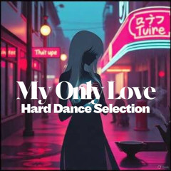 My Only Love - Hard Dance Selection