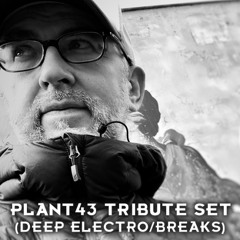 Plant43 Tribute Set (Deep Electro/Breaks)