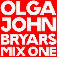 OLGA MIX ONE // JOHN BRYARS