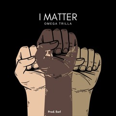 I MATTER(Prod By.  EARL)