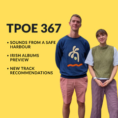 TPOE 367: Sounds from a Safe Harbour, Irish Albums Preview (with Ciara Byrne)