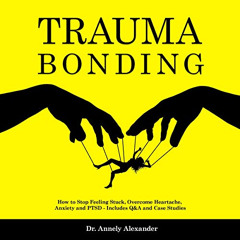 Get KINDLE 📒 Trauma Bonding: How to Stop Feeling Stuck, Overcome Heartache, Anxiety