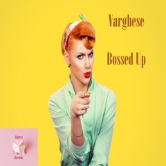 Varghese - Bossed Up