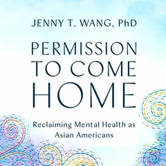 Permission To Come Home by Jenny T. Wang, PhD Read by Jenny T. Wang, PhD - Audiobook Excerpt