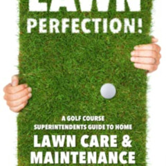 VIEW KINDLE ☑️ Lawn Perfection!: A Golf Course Superintendent’s Guide To Home Lawn Ca