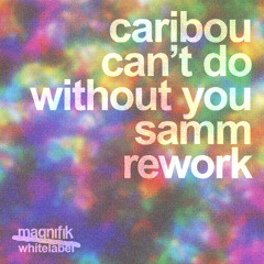 Caribou -  Can't Do Without You (Samm Rework)