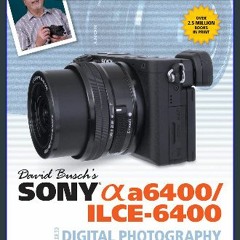 {READ} 📕 David Busch’s Sony Alpha a6400/ILCE-6400 Guide to Digital Photography (The David Busch Ca