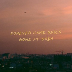 Forever Came Quick Feat GX$H