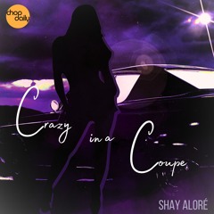 Chop Daily x Shay Alore - Crazy In A Coupe