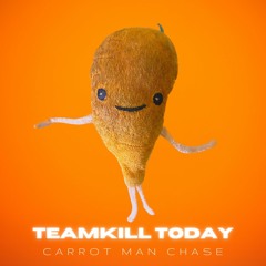 Teamkill Today - Carrot Man Chase