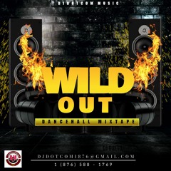 DJ DOTCOM PRESENTS WILD OUT DANCEHALL MIXTAPE (JULY - 2023) (EXPLICIT)⚡