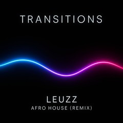 Leuzz - Transitions (Afro House Remix)